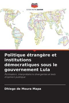 portada Politique étrangère et institutions démocratiques sous le gouvernement Lula (en Francés)