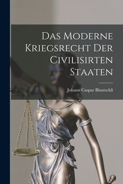 portada Das Moderne Kriegsrecht der Civilisirten Staaten (en Inglés)