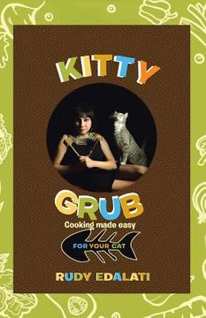 portada Kitty Grub: Cooking made easy for your cat (en Inglés)