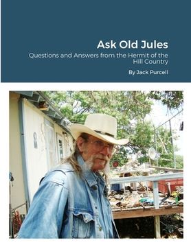 portada Ask Old Jules: Questions and Answers from the Hermit of the Hill Country: Edited by Jeanne Kasten