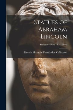 portada Statues of Abraham Lincoln; Sculptors - Busts - E - Ellicott (en Inglés)