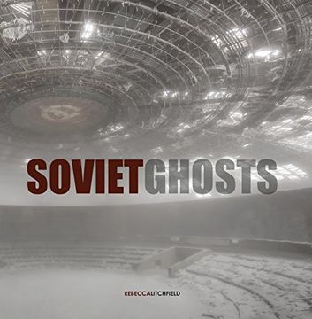 portada Soviet Ghosts: The Soviet Union Abandoned: A Communist Empire in Decay