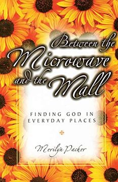 portada Between the Microwave and the Mall: Finding god in Everyday Places (in English)