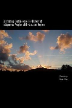 portada Interesting (but Incomplete) History of Indigenous Peoples of the Amazon Region (en Inglés)