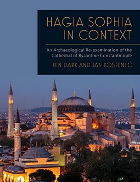 portada Hagia Sophia in Context: An Archaeological Re-Examination of the Cathedral of Byzantine Constantinople