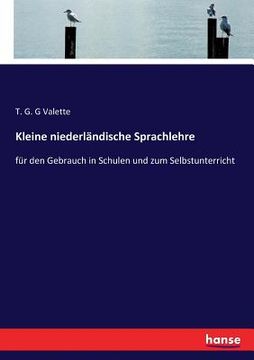 portada Kleine niederländische Sprachlehre: für den Gebrauch in Schulen und zum Selbstunterricht (en Alemán)