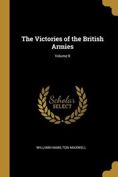 portada The Victories of the British Armies; Volume II (en Inglés)