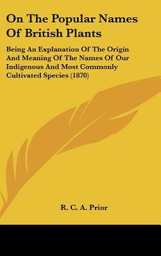 portada on the popular names of british plants: being an explanation of the origin and meaning of the names of our indigenous and most commonly cultivated spe