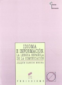 portada Idioma E Informacion: La Lengua Espanola de la Comunicacion (Ciencias de La Informacion) (Spanish Edition) (in Spanish)