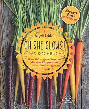 portada Oh She Glows - Das Kochbuch: Über 100 vegane Rezepte, die den Körper zum Strahlen bringen (in German)