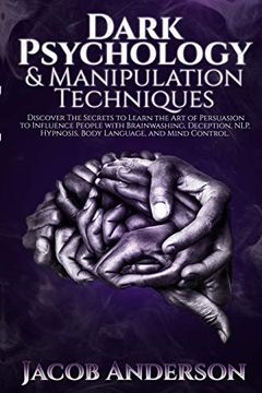 portada Dark Psychology and Manipulation Techniques: Discover the Secrets of Learning the art of Persuasion to Influence People With Brainwashing, Deception, Nlp, Hypnosis, Body Language, and Mind Control (en Inglés)