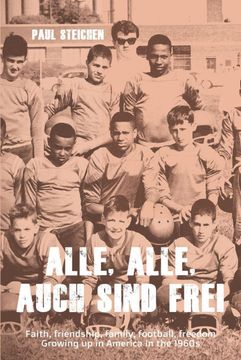 portada Alle, Alle, Auch Sind Frei: Faith, Friendship, Family, Football, Freedom. Growing up in America in the 1960S