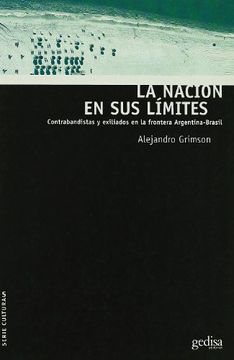 portada La Nacion en sus Limites: Contrabandistas y Exiliados en la Front era Argentina-Brasil (in Spanish)