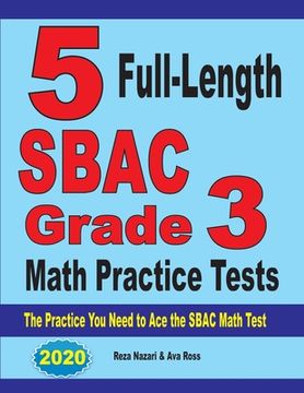 portada 5 Full-Length SBAC Grade 3 Math Practice Tests: The Practice You Need to Ace the SBAC Math Test (in English)