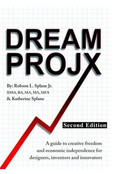 portada Dream ProjX Second Edition: A Guide to Creative Freedom and Economic Independence for Designers, Inventors, and Innovators