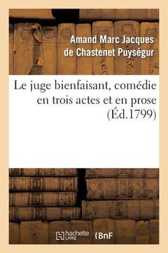 portada Le Juge Bienfaisant, Comédie En Trois Actes Et En Prose (en Francés)