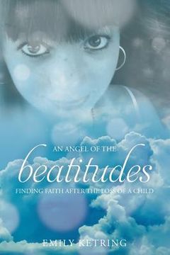 portada An Angel of the Beatitudes: Finding Faith After the Loss of a Child (en Inglés)