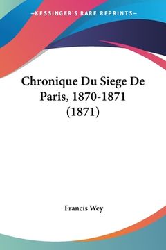 portada Chronique Du Siege De Paris, 1870-1871 (1871) (en Francés)