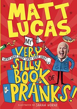 portada My Very Very Very Very Very Very Very Silly Book of Pranks: The Hilarious Book of Pranks From Matt Lucas, Star Of The Great British Bake Off And. An Official uk Download Chart-Topping Song! (en Inglés)