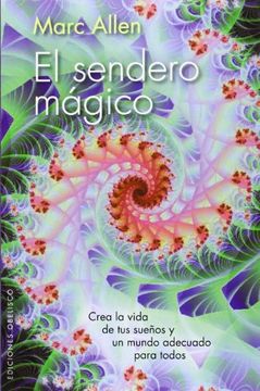 portada El Sendero Magico: Crea la Vida de Tus Suenos y un Mundo Adecuado Para Todos = The Magical Path (in Spanish)