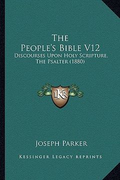 portada the people's bible v12: discourses upon holy scripture, the psalter (1880) (en Inglés)