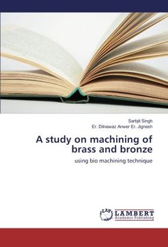 portada A study on machining of brass and bronze: using bio machining technique
