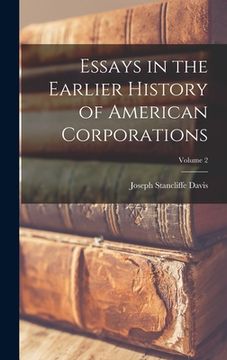 portada Essays in the Earlier History of American Corporations; Volume 2 (en Inglés)