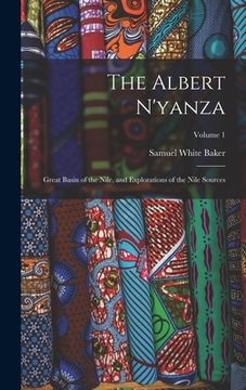 portada The Albert N'yanza: Great Basin of the Nile, and Explorations of the Nile Sources; Volume 1 (en Inglés)