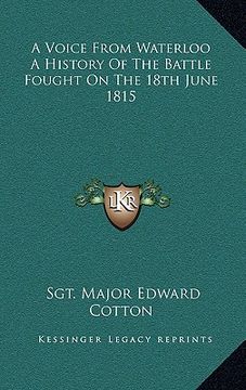 portada a voice from waterloo a history of the battle fought on the 18th june 1815 (in English)