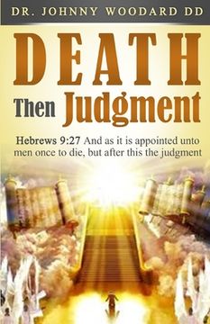 portada Death Then Judgment: Hebrews 9:27 And as it is appointed unto men once to die, but after this the judgment