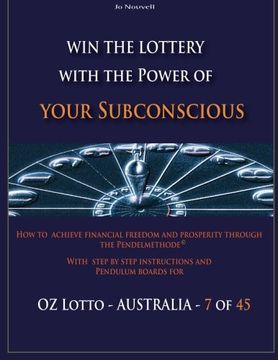 portada Win the Lottery with the power of your subconscious - OZ LOTTO - AUSTRALIA -: How to  achieve financial freedom and prosperity through the Pendelmethode©