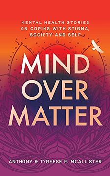 portada Mind Over Matter: Mental Health Stories on Coping With Stigma, Society and Self (en Inglés)
