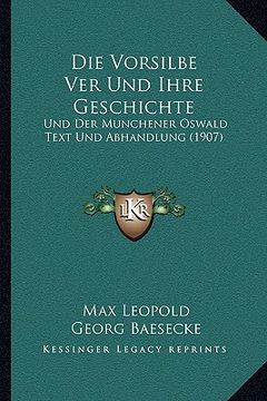 portada Die Vorsilbe Ver Und Ihre Geschichte: Und Der Munchener Oswald Text Und Abhandlung (1907) (in German)