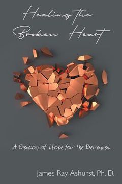 portada Healing the Broken Heart: A Beacon of Hope for the Bereaved (in English)