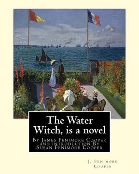 portada The Water Witch is a 1830 novel by James Fenimore Cooper: and introduction By Susan Fenimore Cooper, Susan Augusta Fenimore Cooper (April 17, 1813 - D (en Inglés)