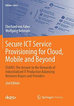 portada Secure ict Service Provisioning for Cloud, Mobile and Beyond: Esaris: The Answer to the Demands of Industrialized it Production Balancing Between Buyers and Providers (Edition ) (en Inglés)