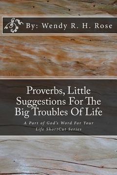 portada Proverbs, Little Suggestions For The Big Troubles Of Life: A Part of God's Word For Your Life ShortCut Series (en Inglés)