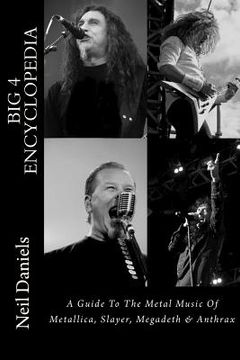 portada Big 4 Encyclopedia: A Guide to the Metal Music of Metallica, Slayer, Megadeth & Anthrax 