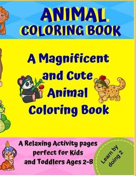 portada Animal Coloring Book: A Magnificent and Cute Animal Coloring Book: A Relaxing Activity Pages Perfect for Kids and Toddlers Ages 2-8.