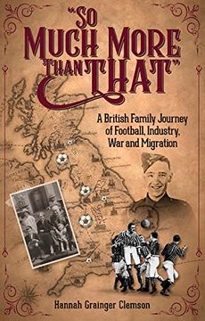 portada So Much More Than That: A British Journey of Football, Industry, War and Migration (en Inglés)