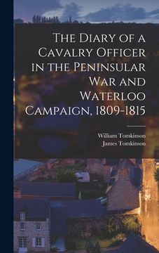 portada The Diary of a Cavalry Officer in the Peninsular War and Waterloo Campaign, 1809-1815 (en Inglés)
