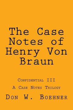 portada The Case Notes of Henry Von Braun: Confidential III (en Inglés)
