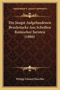 portada Die Jungst Aufgefundenen Bruchstucke Aus Schriften Romischer Juristen (1880) (in German)