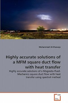 portada highly accurate solutions of a mfm square duct flow with heat transfer (en Inglés)