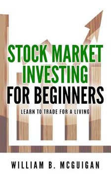 portada Stock Market Investing For Beginners: The Only Book You Will Need to Learn to Invest For a living (en Inglés)