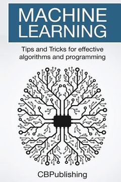 portada Machine Learning: Tips and Tricks for Effective Algorithms and Programming (en Inglés)