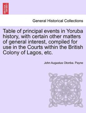 portada table of principal events in yoruba history, with certain other matters of general interest, compiled for use in the courts within the british colony (en Inglés)