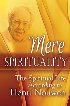 portada Mere Spirituality: The Spiritual Life According to Henri Nouwen
