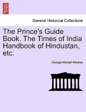 portada the prince's guide book. the times of india handbook of hindustan, etc. (en Inglés)