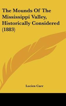 portada the mounds of the mississippi valley, historically considered (1883) (en Inglés)